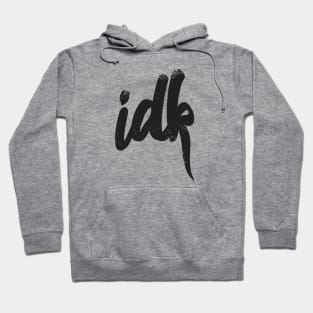 IDK I Don't Know Typography - Black Hoodie